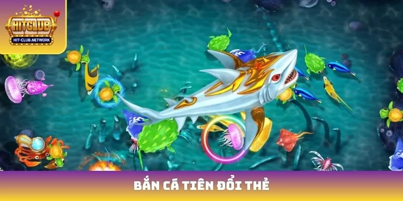 Bắn cá tiên đổi thẻ