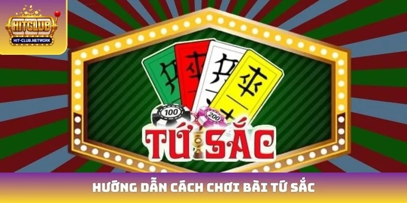 Hướng dẫn cách chơi bài tứ sắc