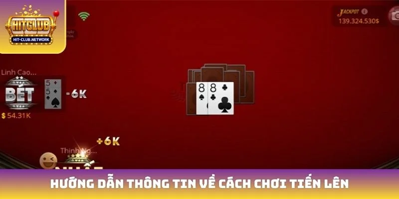 Hướng dẫn thông tin về cách chơi tiến lên