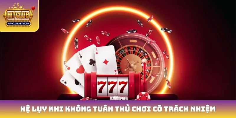 Hệ lụy khi không tuân thủ chơi có trách nhiệm