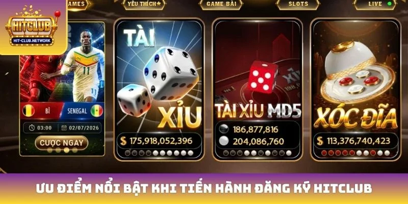 Ưu điểm nổi bật khi tiến hành đăng ký Hitclub