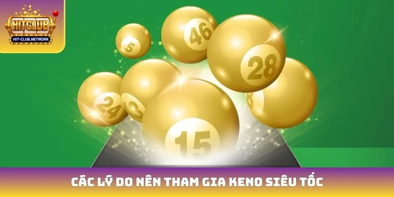 Các lý do nên tham gia Keno siêu tốc