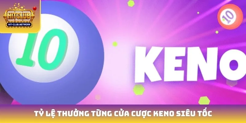 Tỷ lệ thưởng từng cửa cược Keno siêu tốc