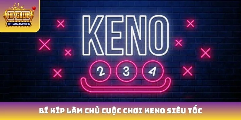 Bí kíp làm chủ cuộc chơi Keno siêu tốc
