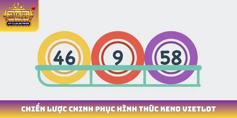 Chiến lược chinh phục hình thức Keno vietlot
