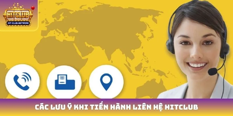 Các lưu ý khi tiến hành liên hệ Hitclub