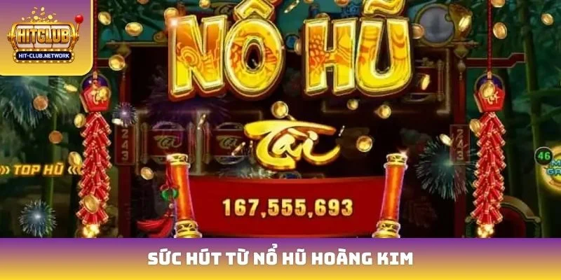 Sức hút từ nổ hũ hoàng kim