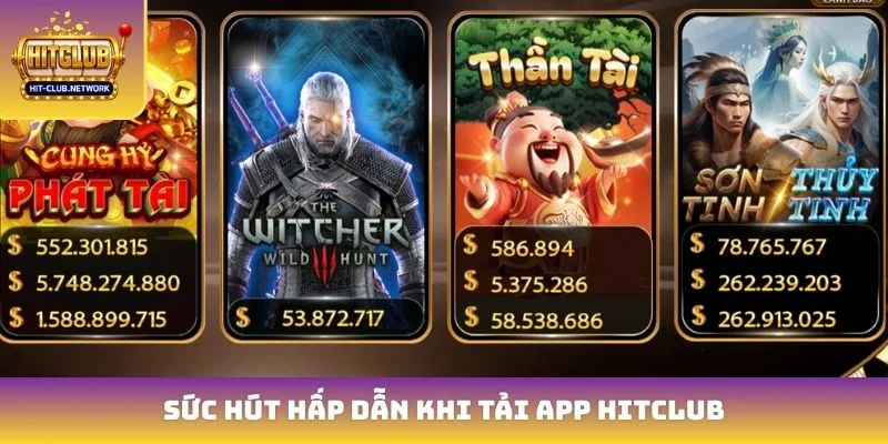 Sức hút hấp dẫn khi tải app Hitclub